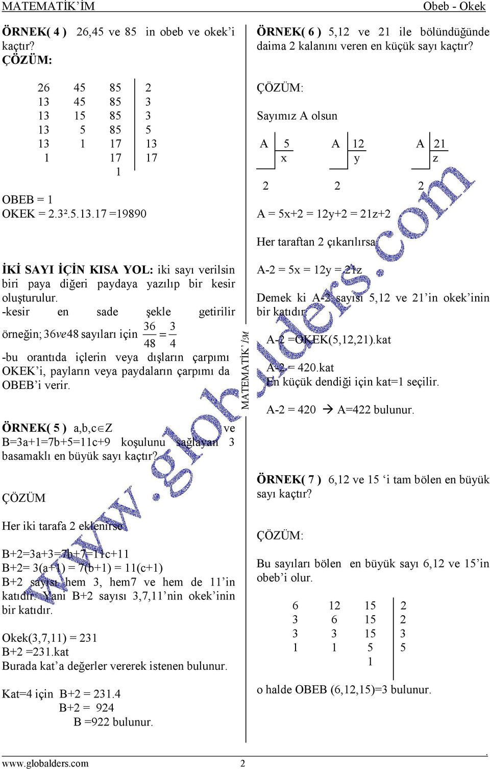 Sayımız A olsun A 5 A 2 A 2 x y z 2 2 2 A = 5x+2 = 2y+2 = 2z+2 ĐKĐ SAYI ĐÇĐN KISA YOL: iki sayı verilsin biri paya diğeri paydaya yazılıp bir kesir oluşturulur -kesir en sade şekle getirilir 36 3