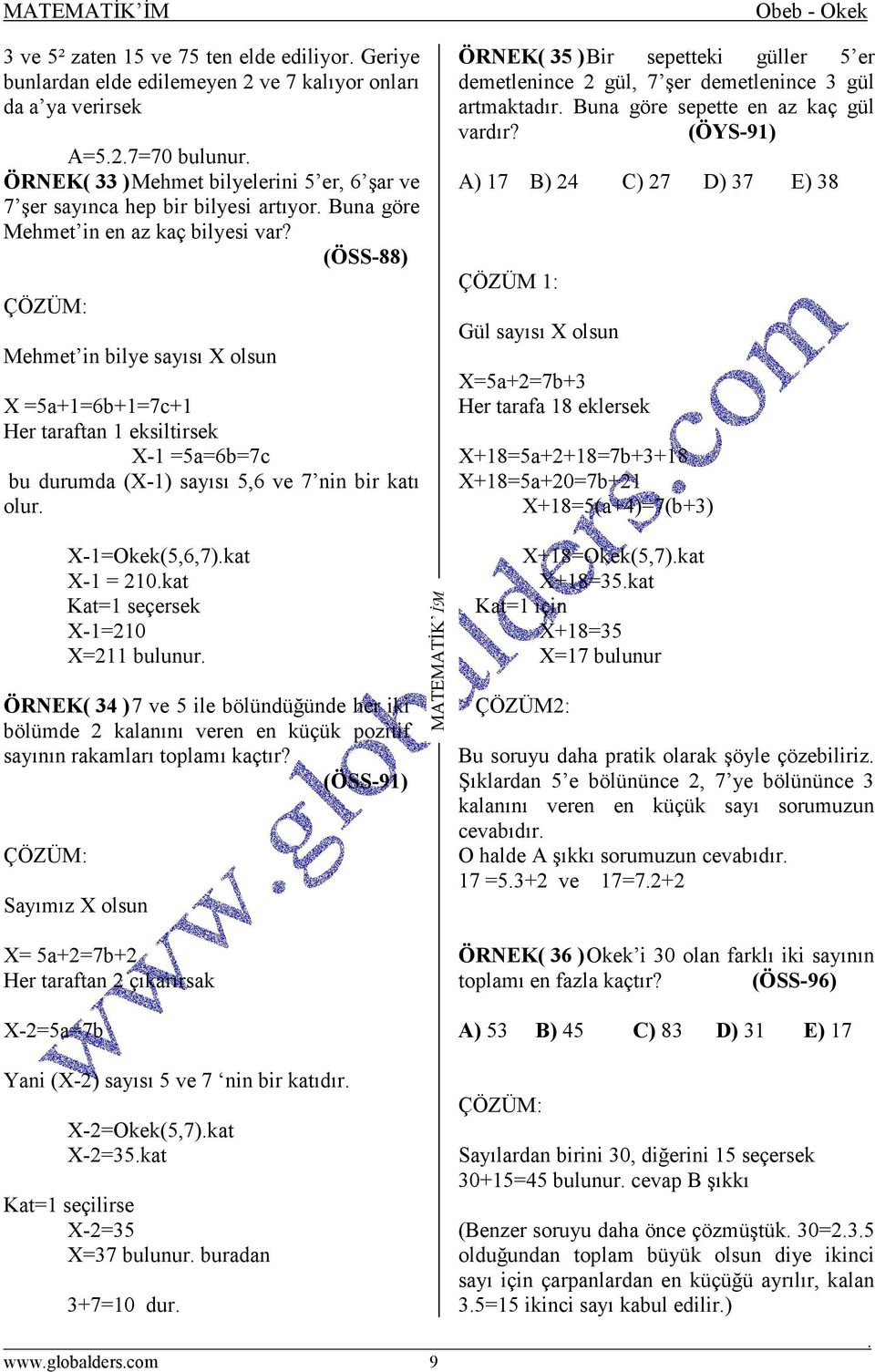 (ÖSS-88) Mehmet in bilye sayısı X olsun X =5a+=6b+=7c+ Her taraftan eksiltirsek X- =5a=6b=7c bu durumda (X-) sayısı 5,6 ve 7 nin bir katı olur ÖRNEK( 35 ) Bir sepetteki güller 5 er demetlenince 2