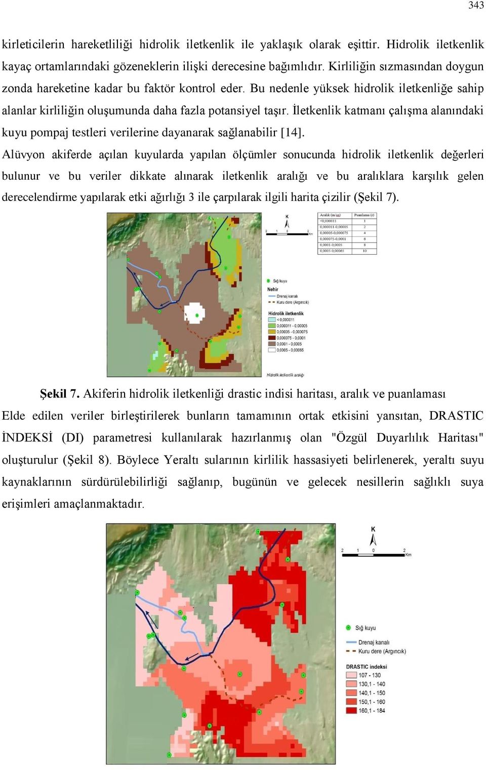 İletkenlik katmanı çalışma alanındaki kuyu pompaj testleri verilerine dayanarak sağlanabilir [14].