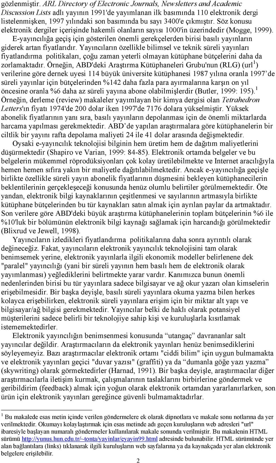 3400'e çıkmıştır. Söz konusu elektronik dergiler içerişinde hakemli olanların sayısı 1000'in üzerindedir (Mogge, 1999).