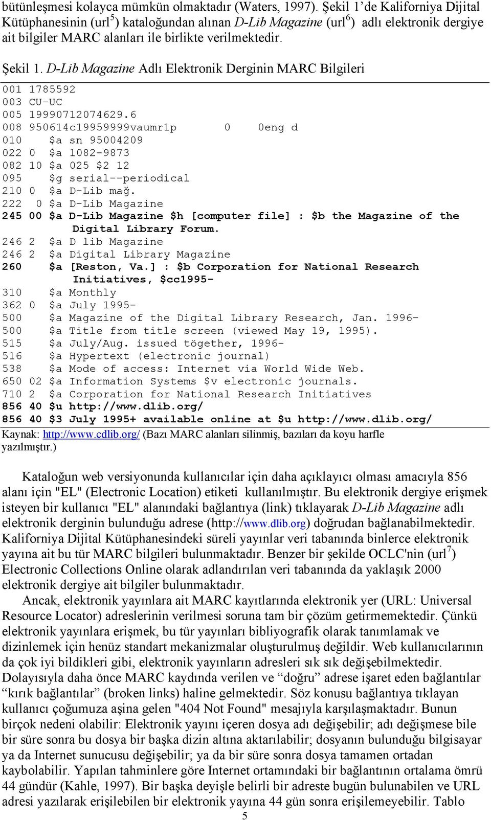 D-Lib Magazine Adlı Elektronik Derginin MARC Bilgileri 001 1785592 003 CU-UC 005 19990712074629.