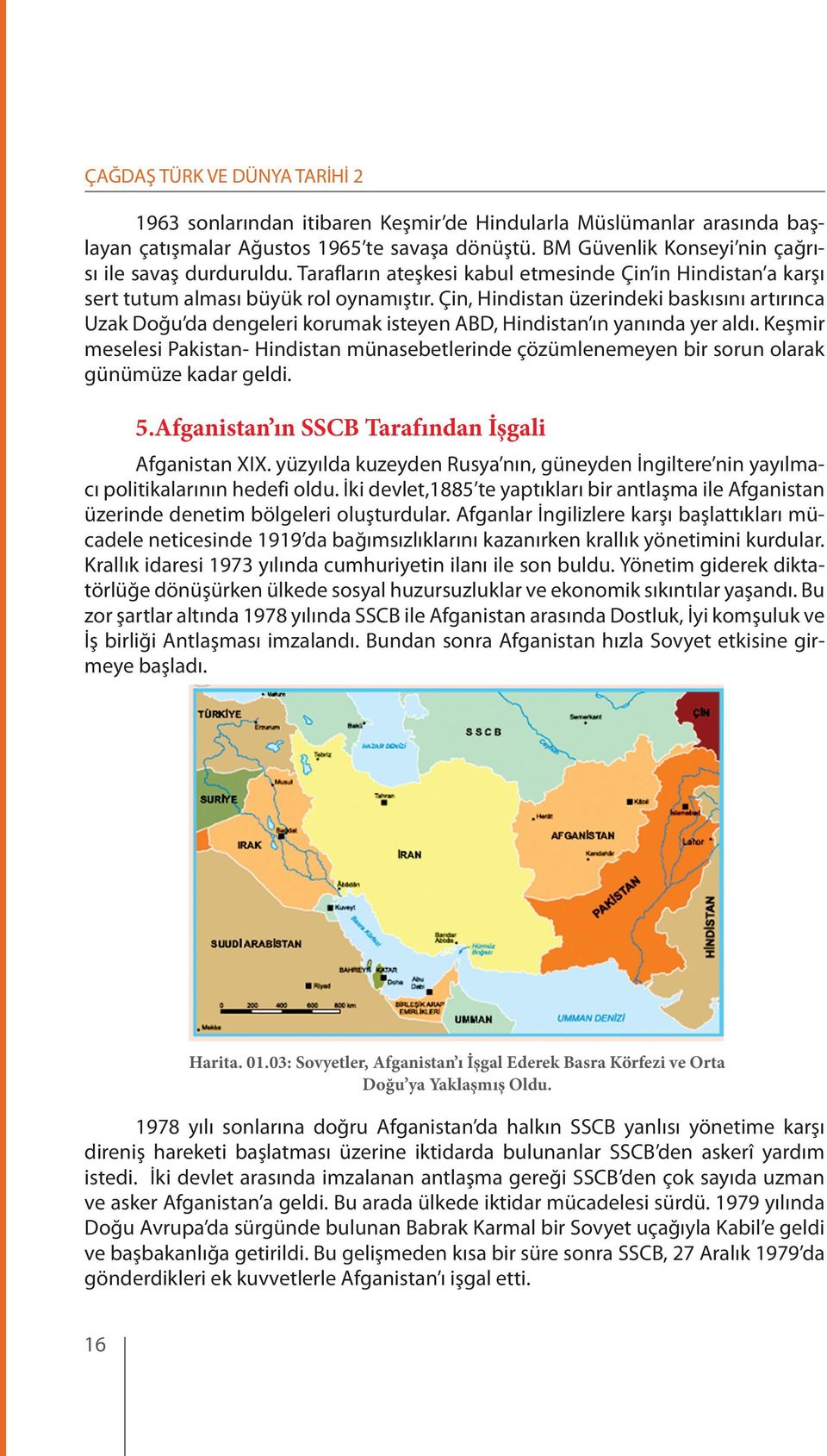 Çin, Hindistan üzerindeki baskısını artırınca Uzak Doğu da dengeleri korumak isteyen ABD, Hindistan ın yanında yer aldı.