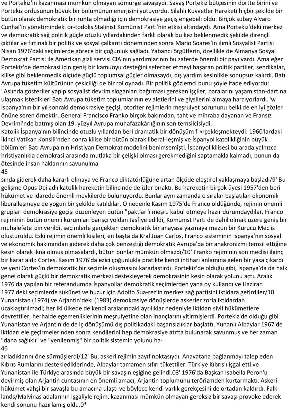 Birçok subay Alvaro Cunhal'in yönetimindeki or-todoks Stalinist Komünist Parti'nin etkisi altındaydı.