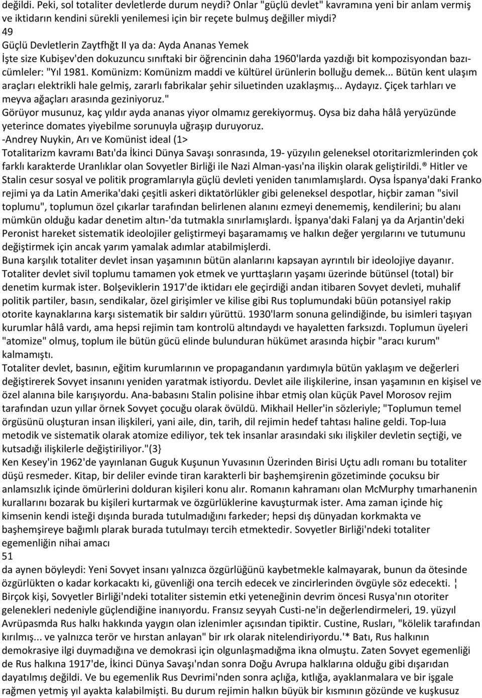 Komünizm: Komünizm maddi ve kültürel ürünlerin bolluğu demek... Bütün kent ulaşım araçları elektrikli hale gelmiş, zararlı fabrikalar şehir siluetinden uzaklaşmış... Aydayız.