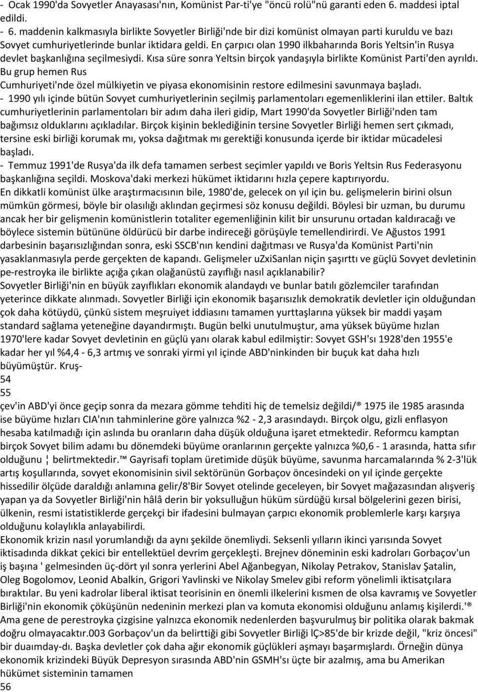 En çarpıcı olan 1990 ilkbaharında Boris Yeltsin'in Rusya devlet başkanlığına seçilmesiydi. Kısa süre sonra Yeltsin birçok yandaşıyla birlikte Komünist Parti'den ayrıldı.