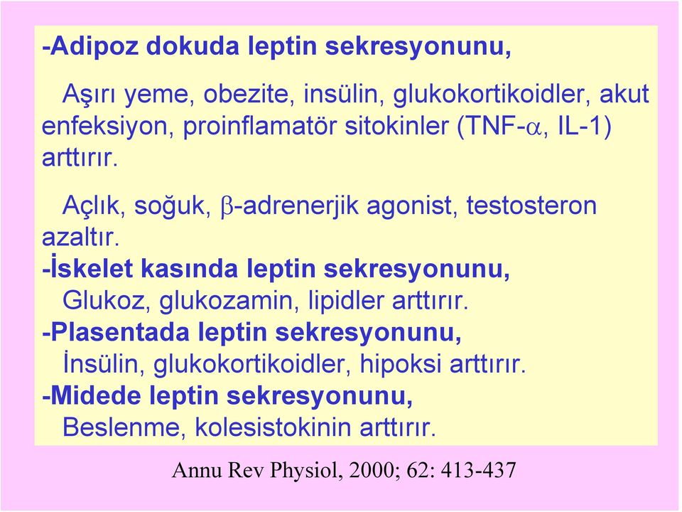 -İskelet kasında leptin sekresyonunu, Glukoz, glukozamin, lipidler arttırır.