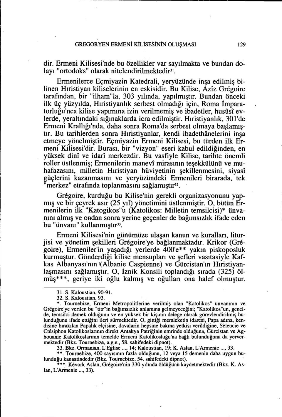 Bundan önceki ilk üç yüzyılda, Hıristiyanlık serbest olmadığı için, Roma İmparatorluğu'nca kilise yapımına izin verilmemiş ve ibadetler, hususi evlerde, yeraltındaki sığınaklarda icra edilmiştir.