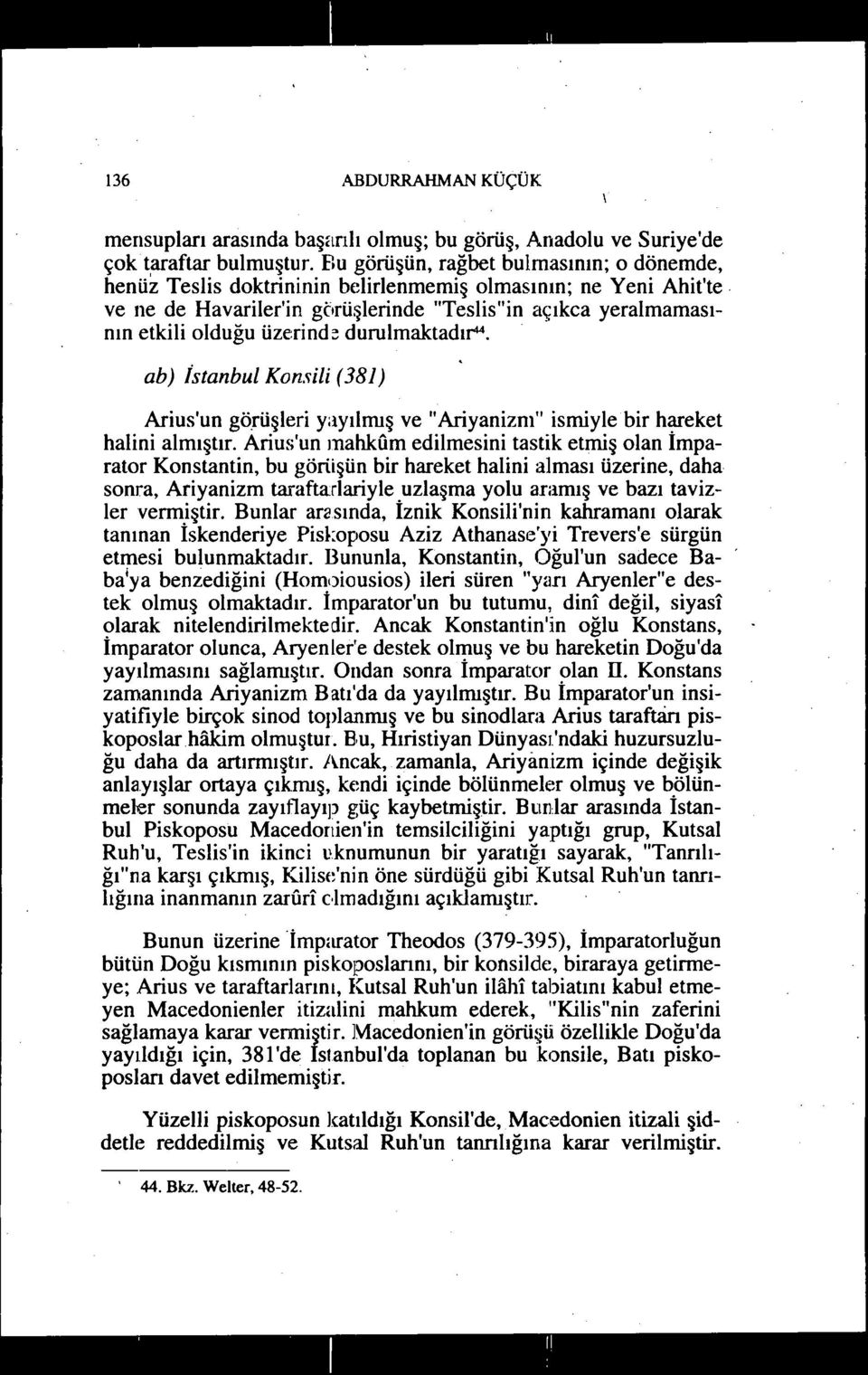 ve ne de Havariler'in görüşlerinde "Teslis"İn açıkca yeralmamasının etkili olduğu üzerind~ durulmaktadır"'.