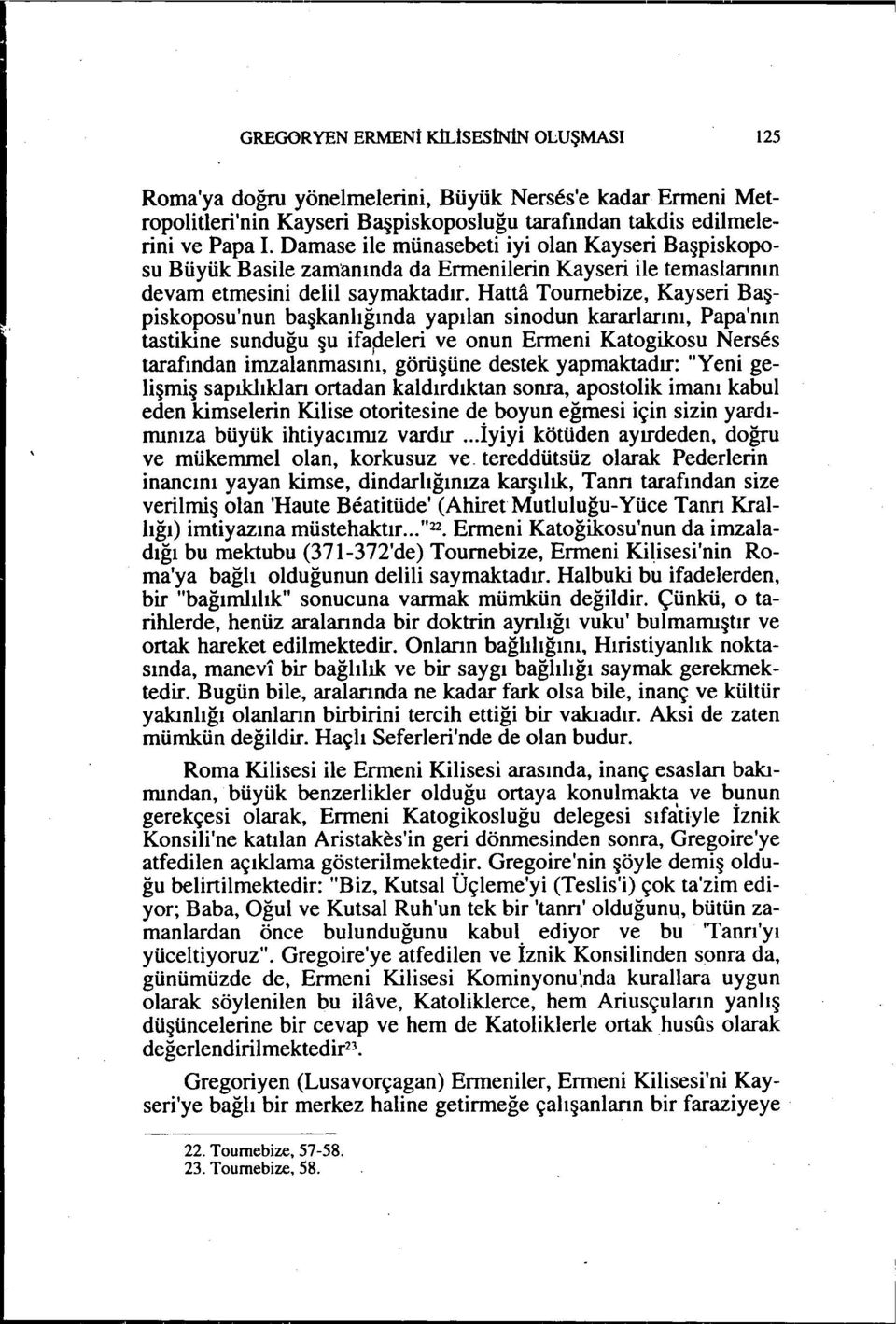 Hatta Toumebize, Kayseri Başpiskoposu'nun başkanlığında yapılan sinodun kararlarını, Papa'nın tastikine sunduğu şu ifapeleri ve onun Ermeni Katogikosu Nerses tarafından imzalanmasını, görüşüne destek