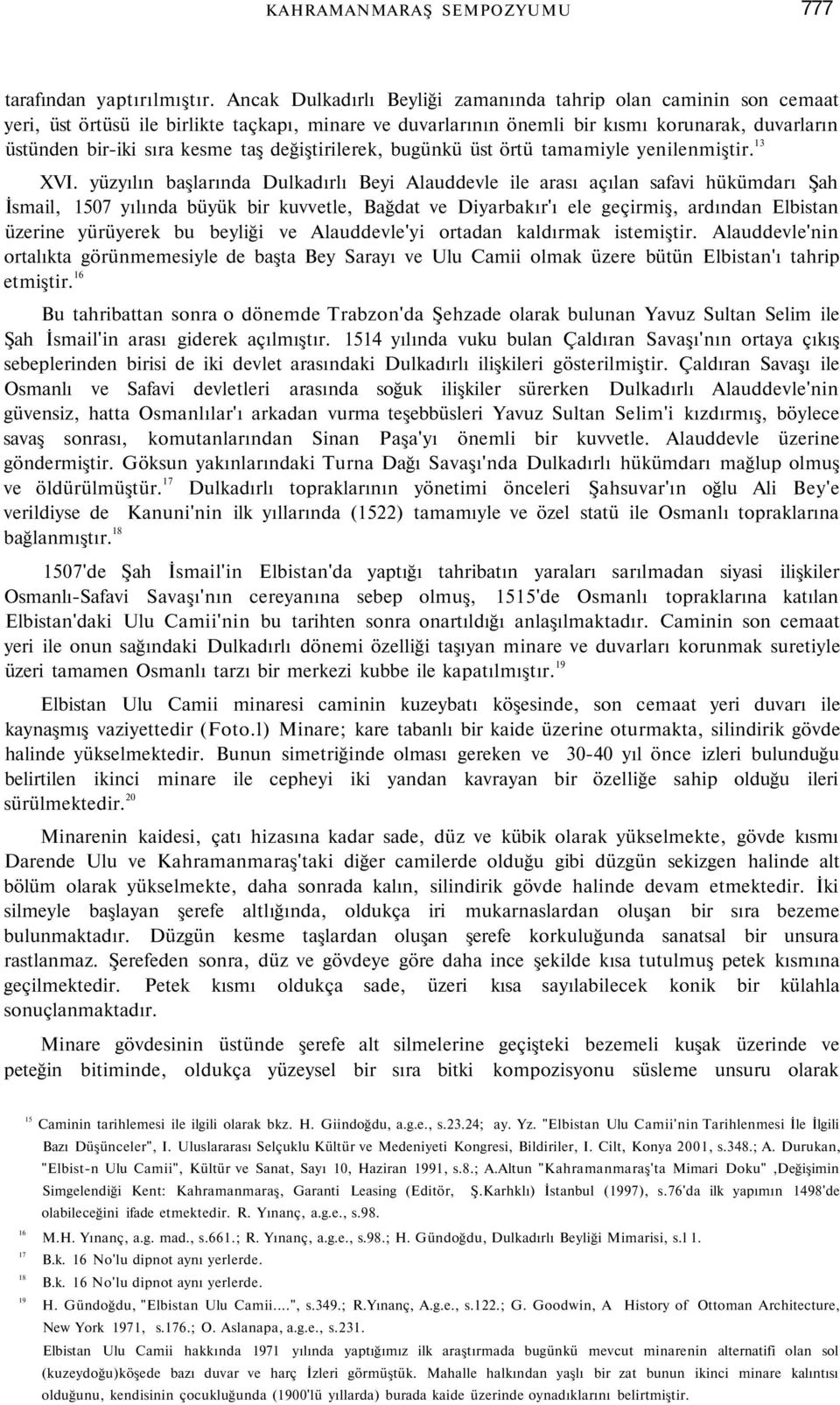 değiştirilerek, bugünkü üst örtü tamamiyle yenilenmiştir. 13 XVI.