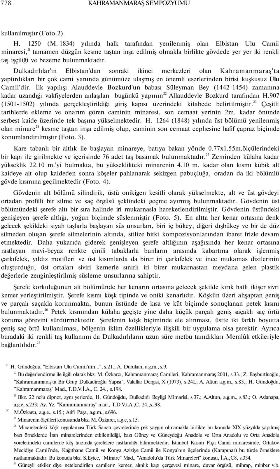 Dulkadırlılar'ın Elbistan'dan sonraki ikinci merkezleri olan Kahramanmaraş'ta yaptırdıkları bir çok cami yanında günümüze ulaşmış en önemli eserlerinden birisi kuşkusuz Ulu Camii'dir.