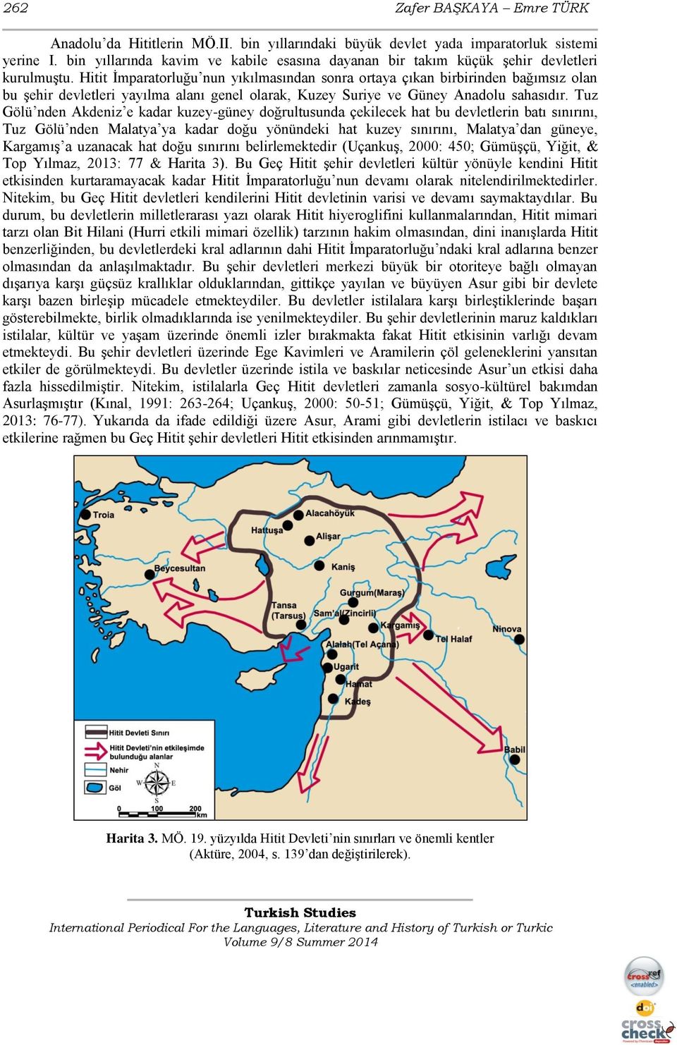 Hitit İmparatorluğu nun yıkılmasından sonra ortaya çıkan birbirinden bağımsız olan bu şehir devletleri yayılma alanı genel olarak, Kuzey Suriye ve Güney Anadolu sahasıdır.