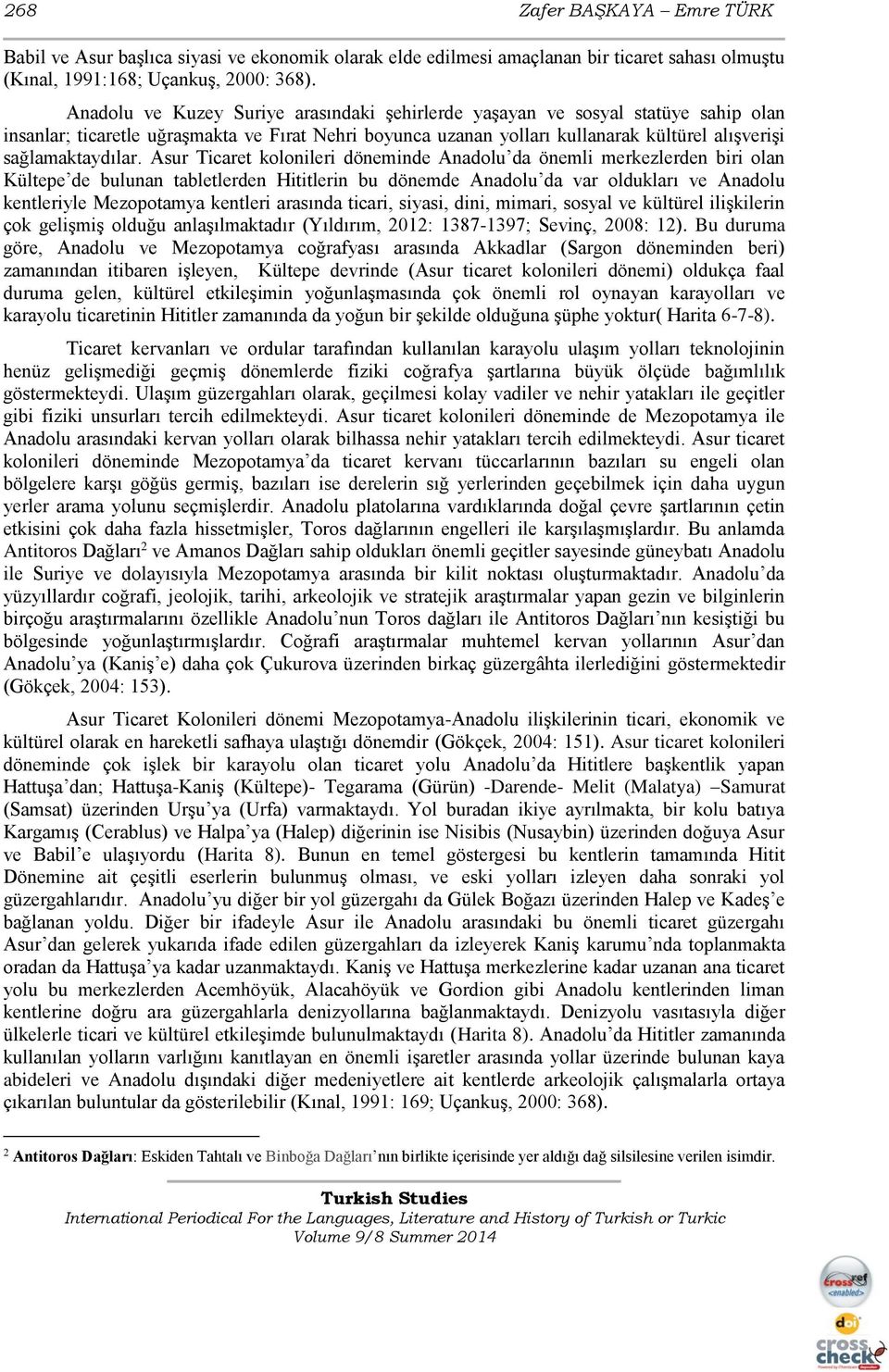 Asur Ticaret kolonileri döneminde Anadolu da önemli merkezlerden biri olan Kültepe de bulunan tabletlerden Hititlerin bu dönemde Anadolu da var oldukları ve Anadolu kentleriyle Mezopotamya kentleri