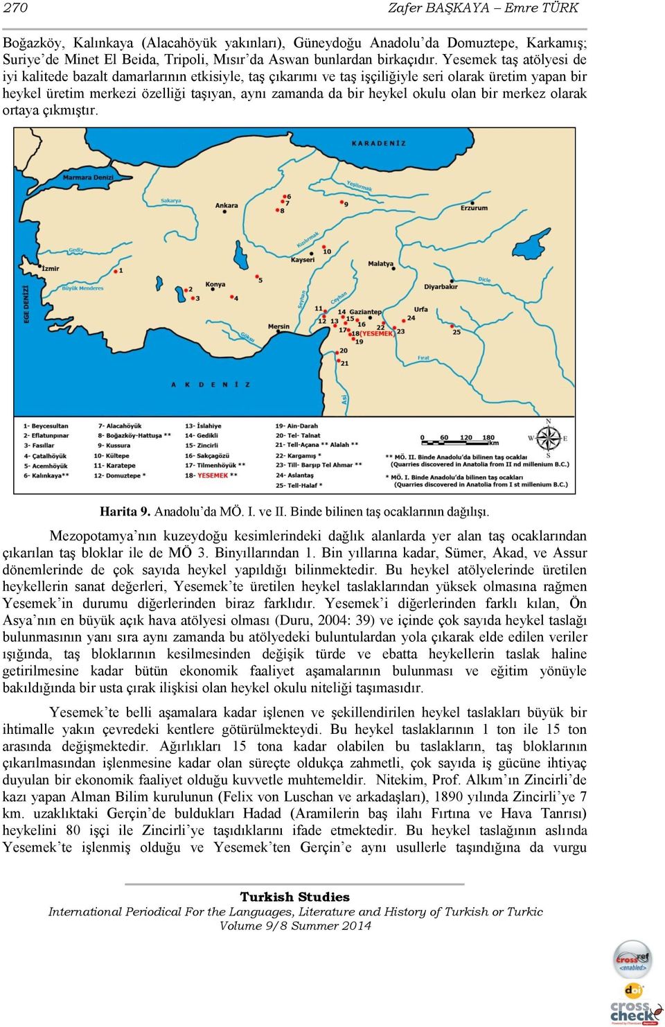 okulu olan bir merkez olarak ortaya çıkmıştır. Harita 9. Anadolu da MÖ. I. ve II. Binde bilinen taş ocaklarının dağılışı.