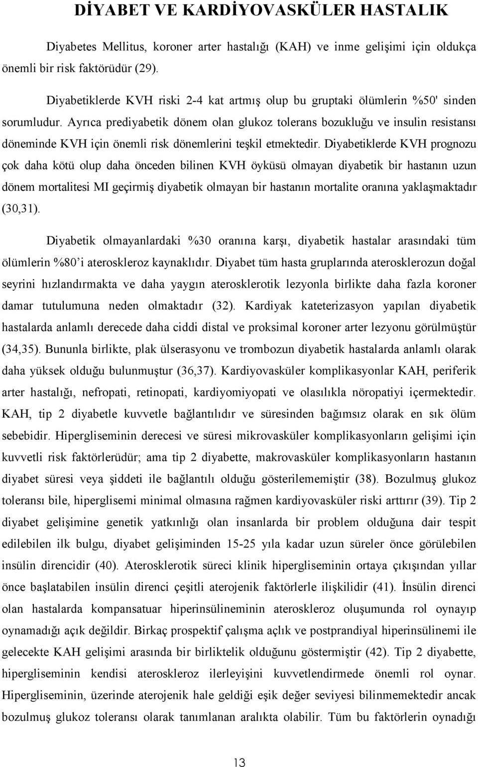 Ayr%ca prediyabetik dönem olan glukoz tolerans bozuklu(u ve insulin resistans% döneminde KVH için önemli risk dönemlerini te8kil etmektedir.