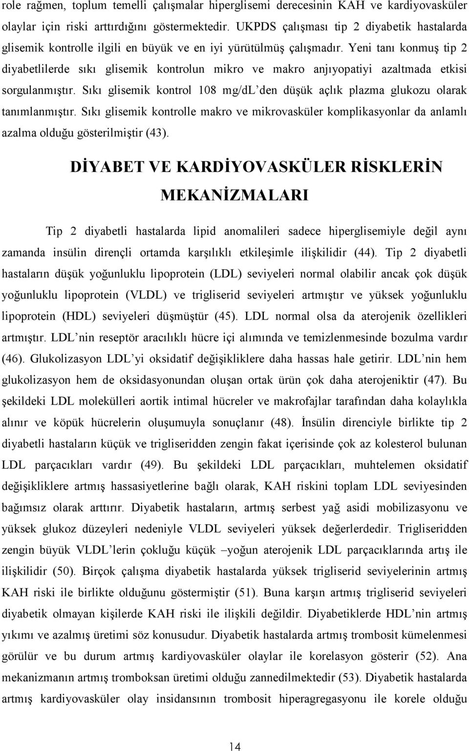 Yeni tan% konmu8 tip 2 diyabetlilerde s%k% glisemik kontrolun mikro ve makro anj%yopatiyi azaltmada etkisi sorgulanm%8t%r.