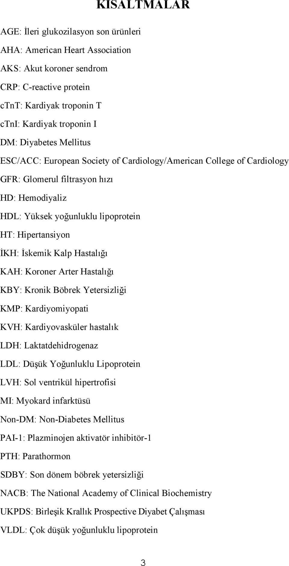 Hastal%(% KAH: Koroner Arter Hastal%(% KBY: Kronik Böbrek Yetersizli(i KMP: Kardiyomiyopati KVH: Kardiyovasküler hastal%k LDH: Laktatdehidrogenaz LDL: Dü8ük Yo(unluklu Lipoprotein LVH: Sol ventrikül