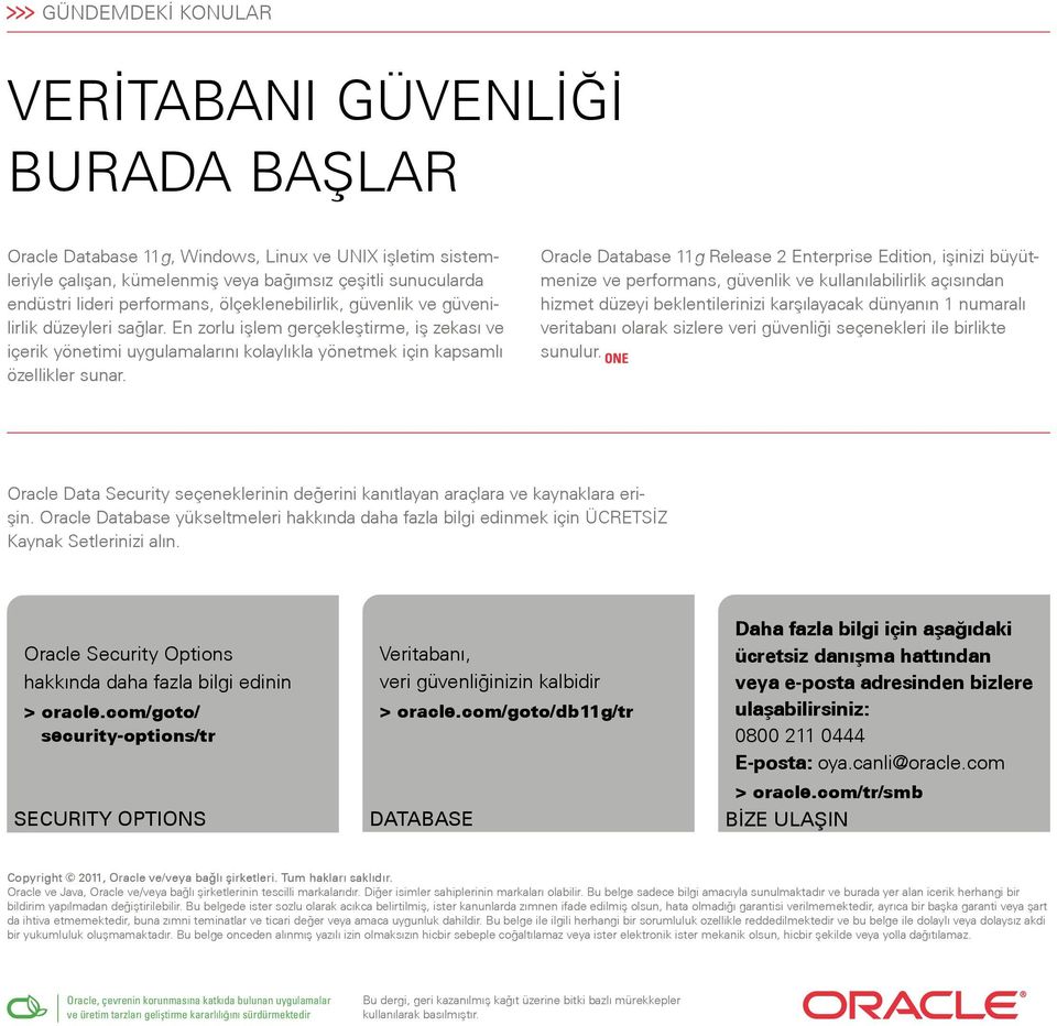 Oracle Database 11g Release 2 Enterprise Edition, işinizi büyütmenize ve performans, güvenlik ve kullanılabilirlik açısından hizmet düzeyi beklentilerinizi karşılayacak dünyanın 1 numaralı veritabanı