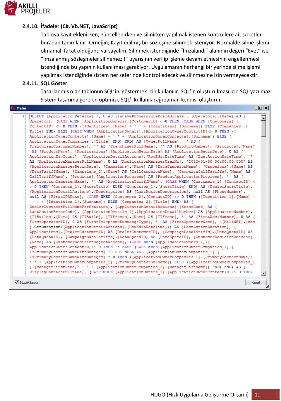 Silinmek istendiğinde İmzalandı alanının değeri Evet ise İmzalanmış sözleşmeler silinemez! uyarısının verilip işleme devam etmesinin engellenmesi istendiğinde bu yapının kullanılması gerekiyor.