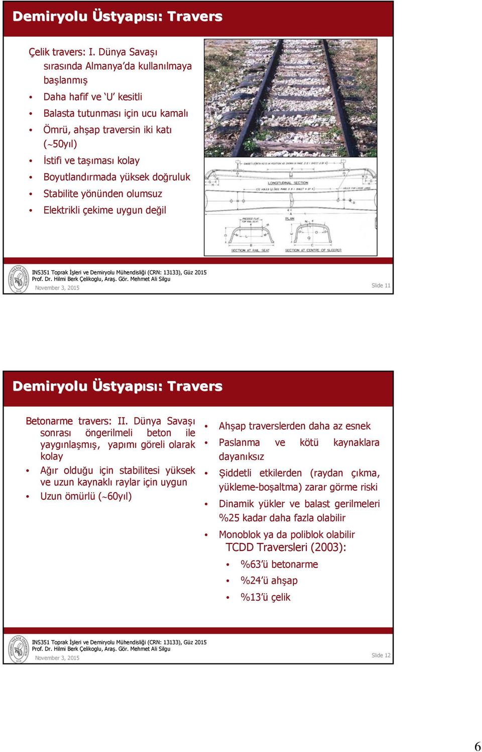 yüksek doğruluk Stabilite yönünden olumsuz Elektrikli çekime uygun değil Slide 11 Demiryolu Üstyapısı: : Travers Betonarme travers: II.