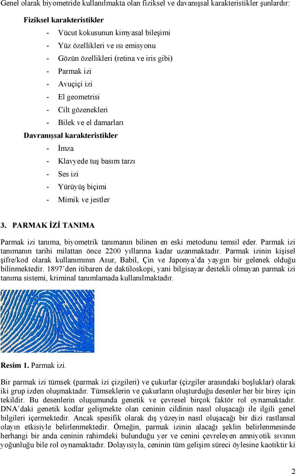 Yürüyüş biçimi - Mimik ve jestler 3. PARMAK İZİ TANIMA Parmak izi tanıma, biyometrik tanımanın bilinen en eski metodunu temsil eder.