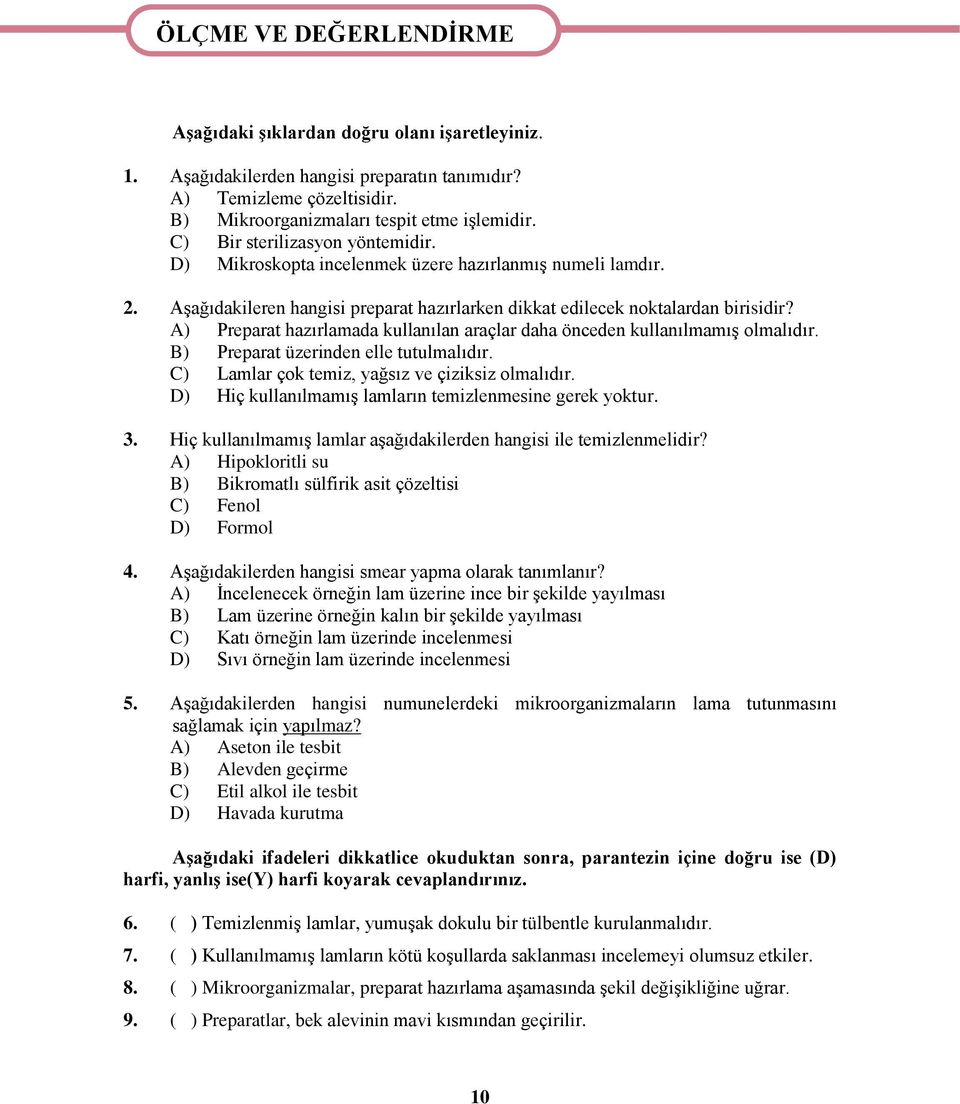 AĢağıdakileren hangisi preparat hazırlarken dikkat edilecek noktalardan birisidir? A) Preparat hazırlamada kullanılan araçlar daha önceden kullanılmamıģ olmalıdır.