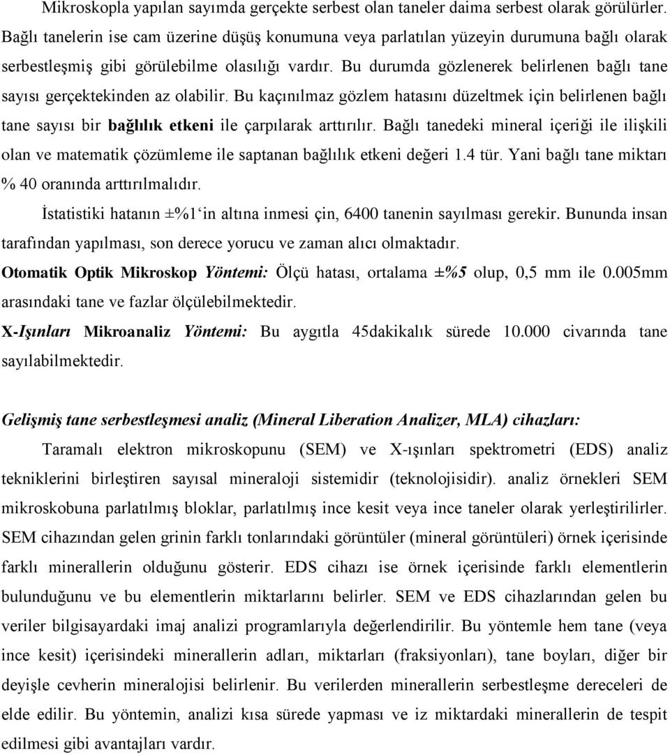 Bu durumda gözlenerek belirlenen bağlı tane sayısı gerçektekinden az olabilir. Bu kaçınılmaz gözlem hatasını düzeltmek için belirlenen bağlı tane sayısı bir bağlılık etkeni ile çarpılarak arttırılır.