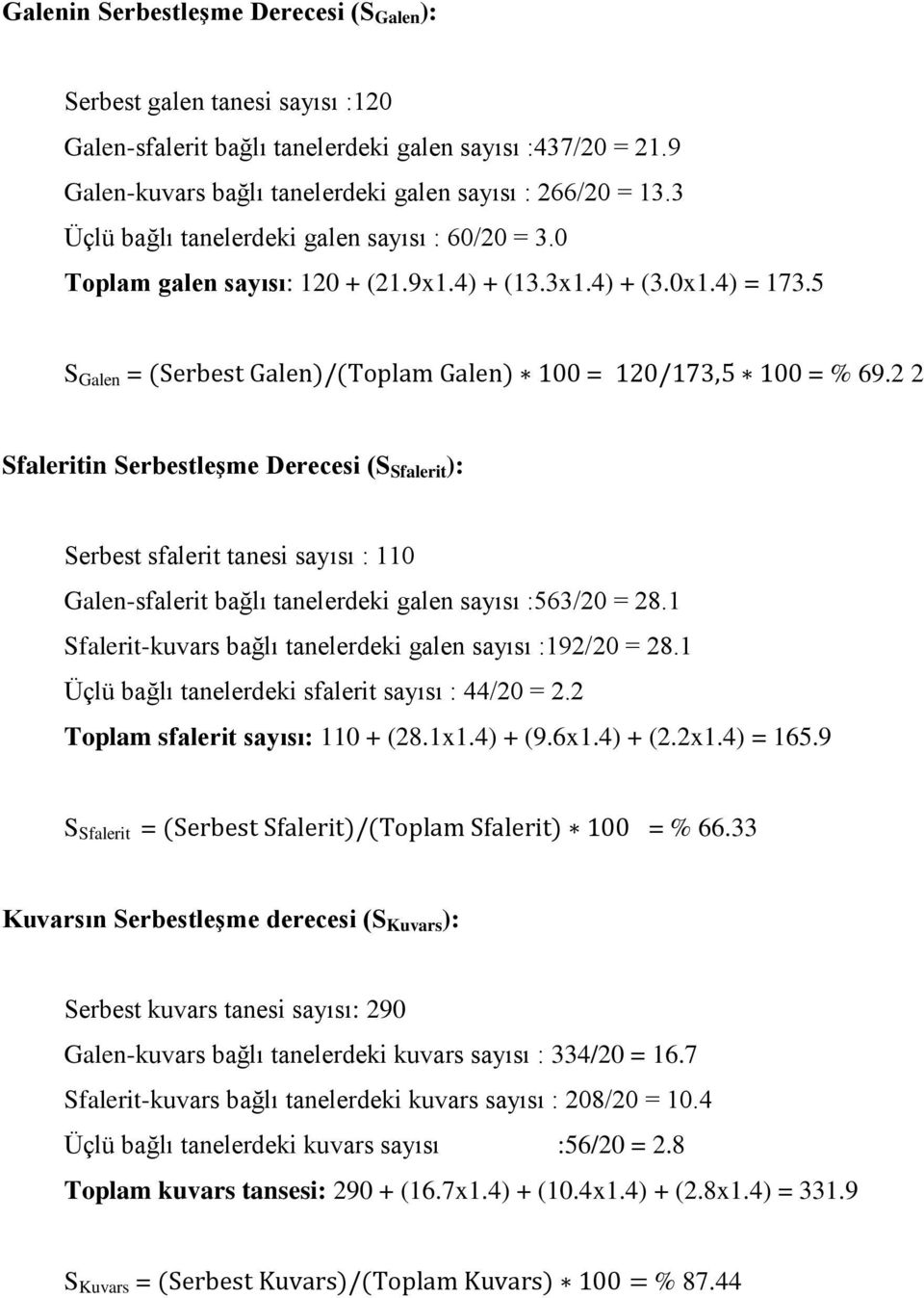 2 2 Sfaleritin Serbestleşme Derecesi (S Sfalerit ): Serbest sfalerit tanesi sayısı : 110 Galen-sfalerit bağlı tanelerdeki galen sayısı :563/20 = 28.