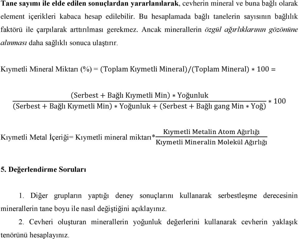 Kıymetli Mineral Miktarı (%) = (Toplam Kıymetli Mineral)/(Toplam Mineral) 100 = (Serbest + Bağlı Kıymetli Min) Yoğunluk (Serbest + Bağlı Kıymetli Min) Yoğunluk + (Serbest + Bağlı gang Min Yoğ) 100