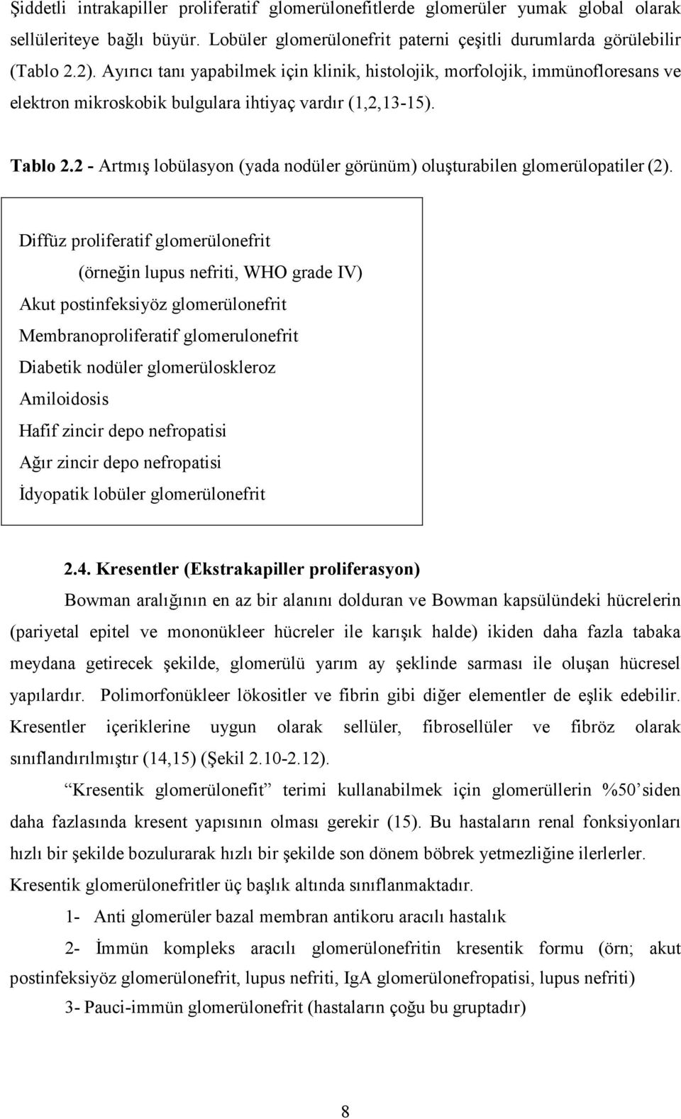 2 - Artmış lobülasyon (yada nodüler görünüm) oluşturabilen glomerülopatiler (2).