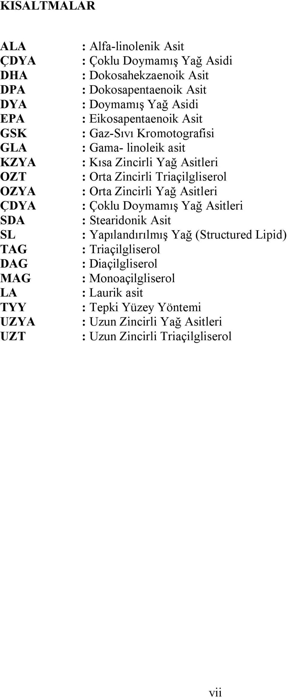 Yağ Asitleri : Orta Zincirli Triaçilgliserol : Orta Zincirli Yağ Asitleri : Çoklu Doymamış Yağ Asitleri : Stearidonik Asit : Yapılandırılmış Yağ