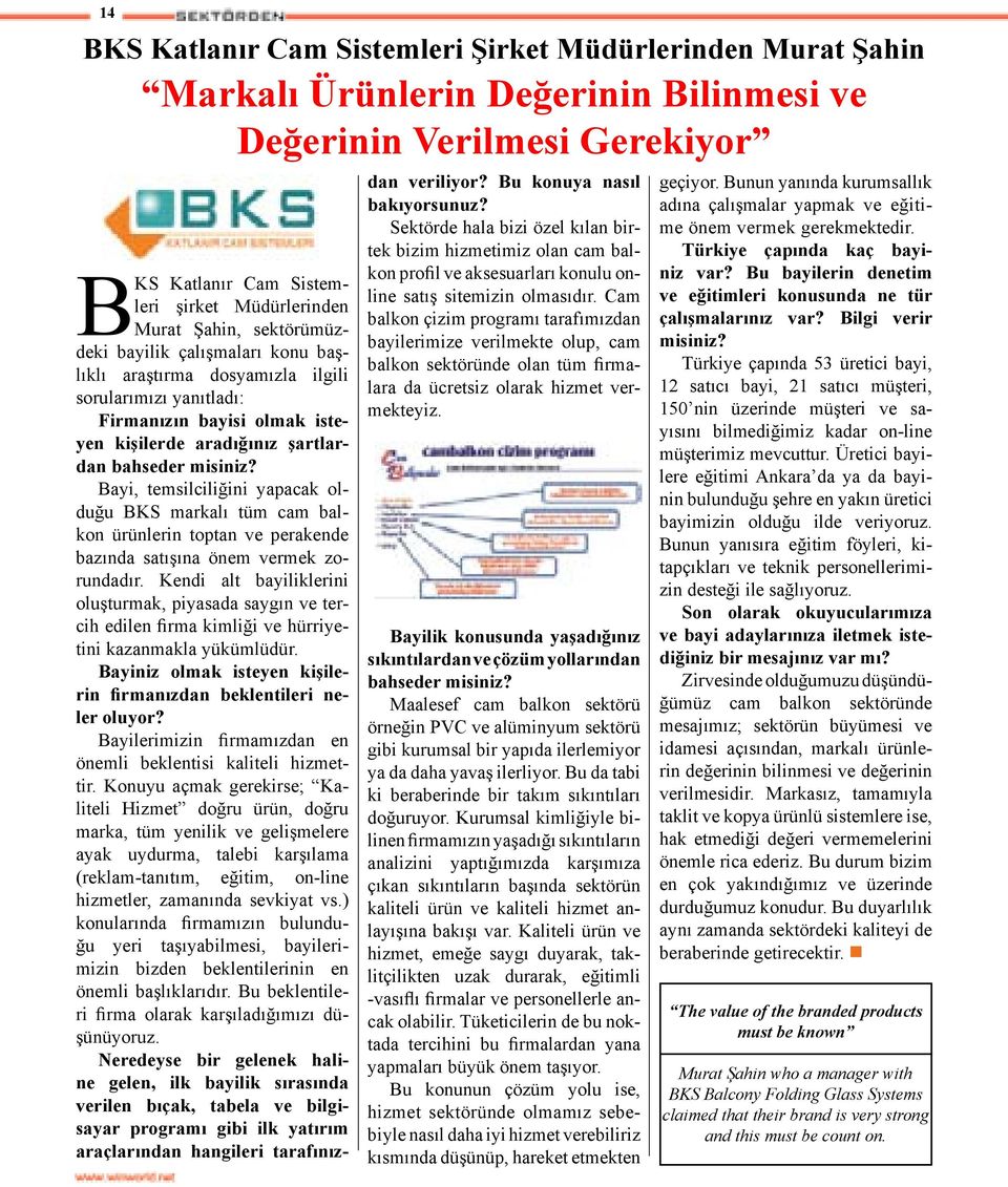 Bayi, temsilciliğini yapacak olduğu BKS markalı tüm cam balkon ürünlerin toptan ve perakende bazında satışına önem vermek zorundadır.