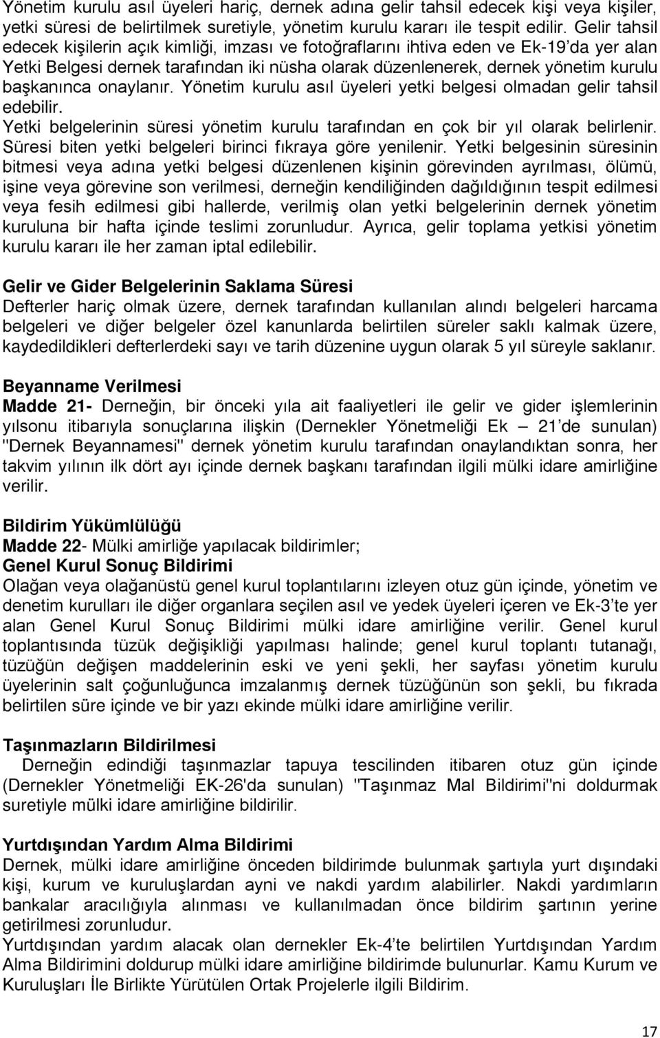 onaylanır. Yönetim kurulu asıl üyeleri yetki belgesi olmadan gelir tahsil edebilir. Yetki belgelerinin süresi yönetim kurulu tarafından en çok bir yıl olarak belirlenir.