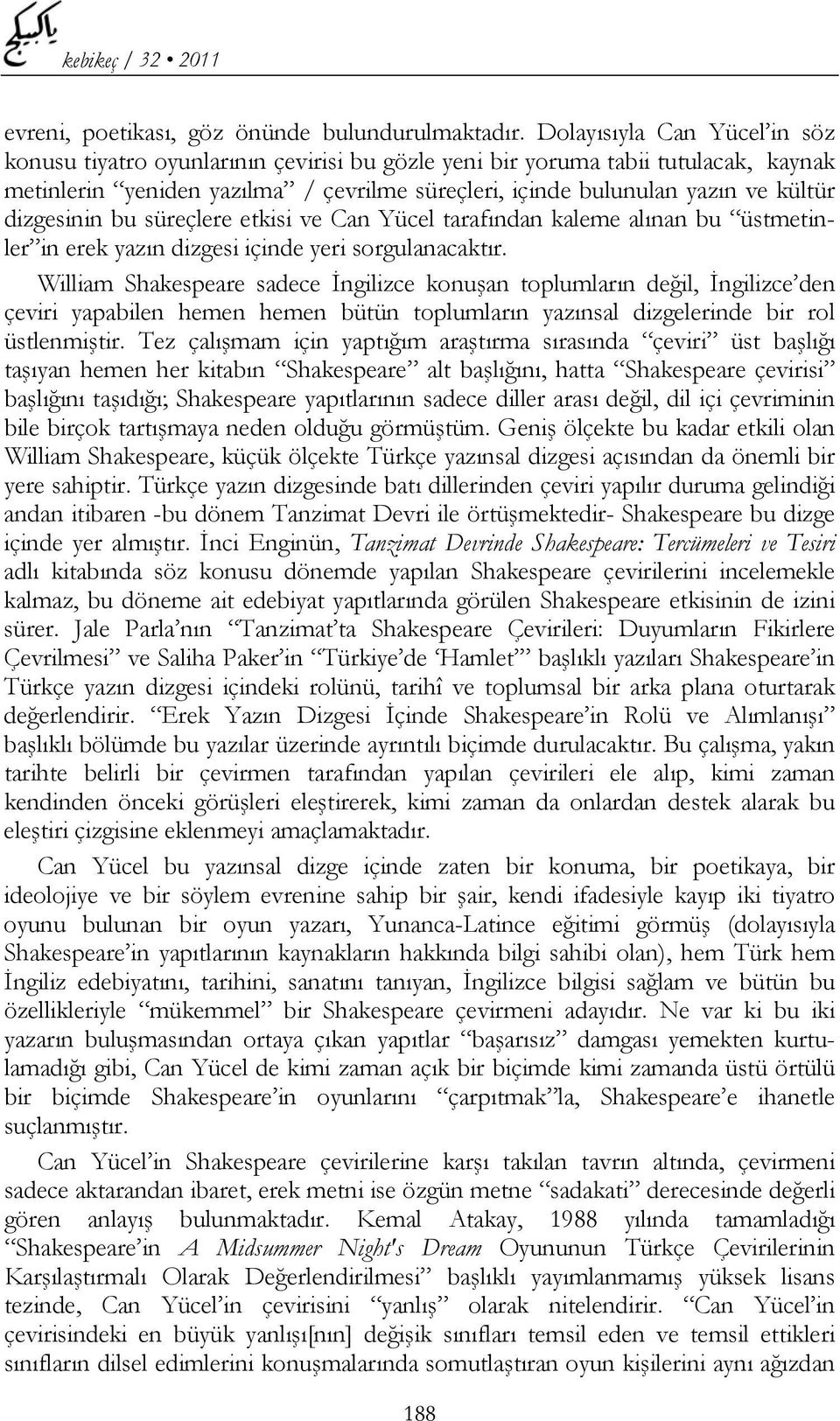 dizgesinin bu süreçlere etkisi ve Can Yücel tarafından kaleme alınan bu üstmetinler in erek yazın dizgesi içinde yeri sorgulanacaktır.