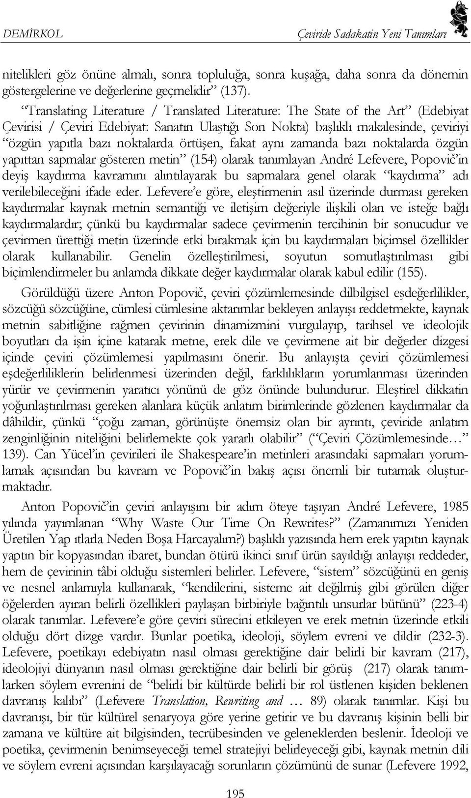 örtüşen, fakat aynı zamanda bazı noktalarda özgün yapıttan sapmalar gösteren metin (154) olarak tanımlayan André Lefevere, Popovič in deyiş kaydırma kavramını alıntılayarak bu sapmalara genel olarak