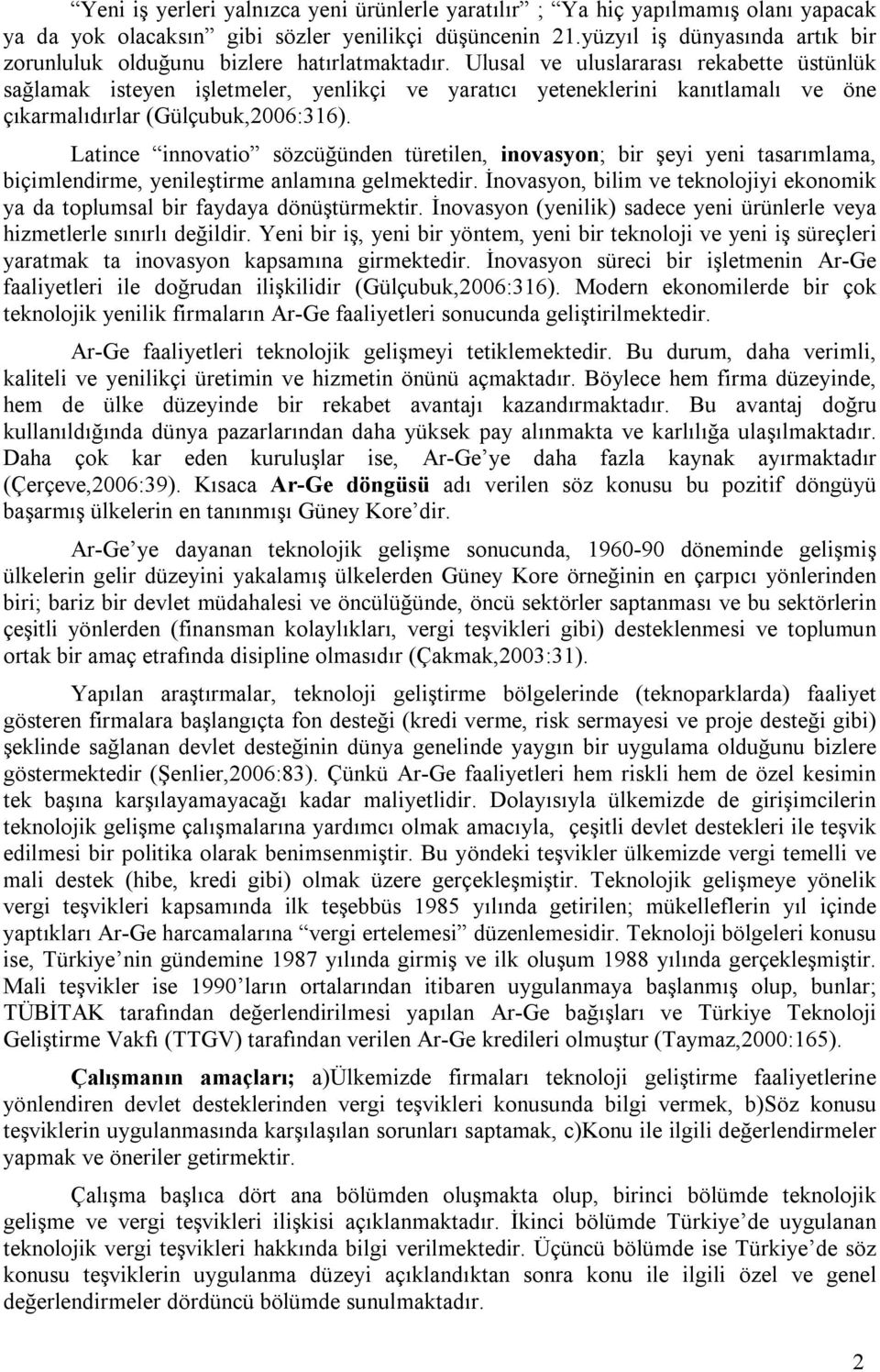 Ulusal ve uluslararası rekabette üstünlük sağlamak isteyen işletmeler, yenlikçi ve yaratıcı yeteneklerini kanıtlamalı ve öne çıkarmalıdırlar (Gülçubuk,2006:316).