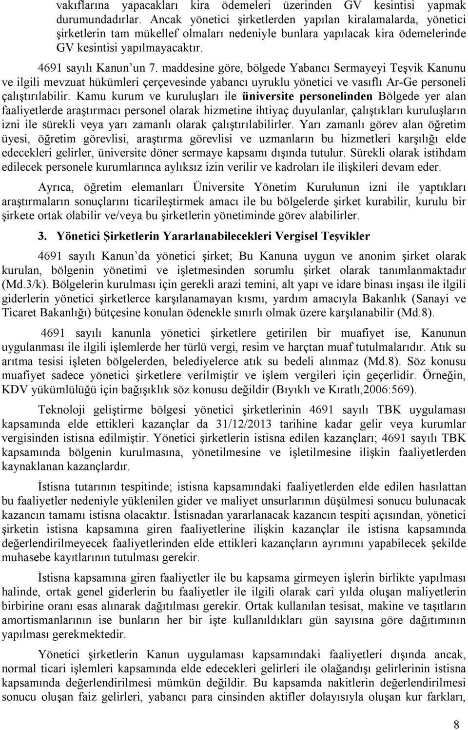 maddesine göre, bölgede Yabancı Sermayeyi Teşvik Kanunu ve ilgili mevzuat hükümleri çerçevesinde yabancı uyruklu yönetici ve vasıflı Ar-Ge personeli çalıştırılabilir.