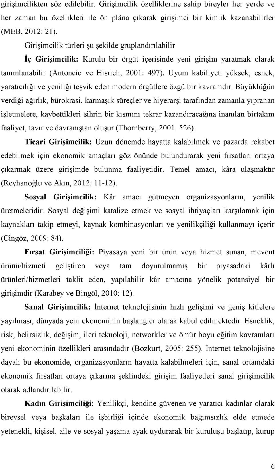 Uyum kabiliyeti yüksek, esnek, yaratıcılığı ve yeniliği teģvik eden modern örgütlere özgü bir kavramdır.