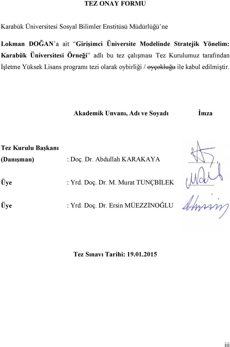 tezi olarak oybirliği / oyçokluğu ile kabul edilmiģtir. Akademik Unvanı, Adı ve Soyadı Ġmza Tez Kurulu BaĢkanı (DanıĢman) : Doç.