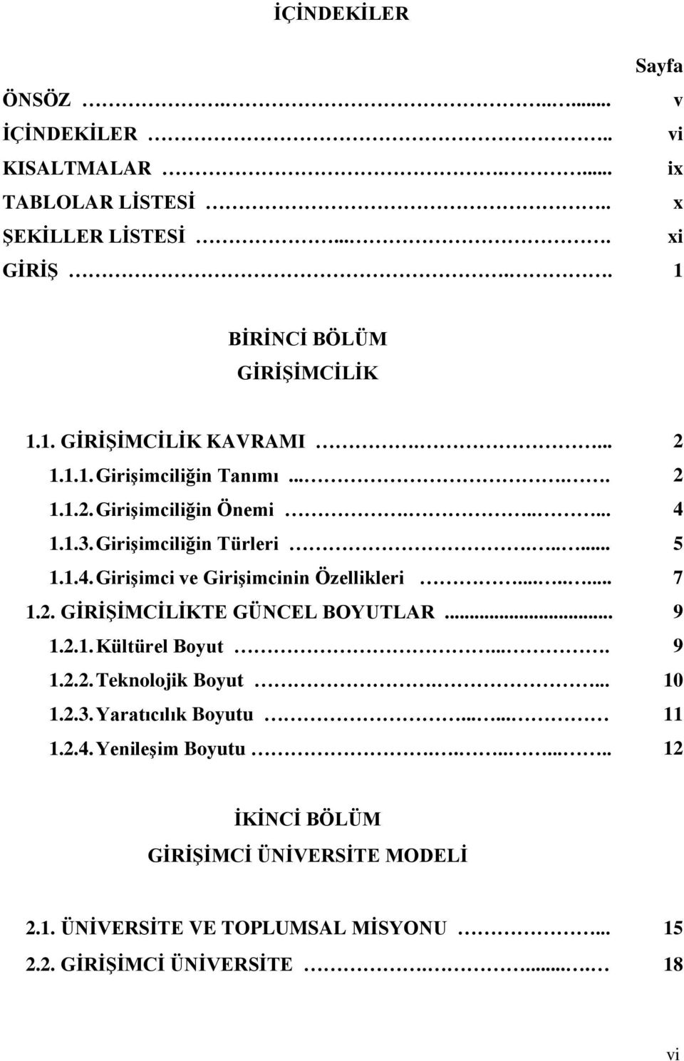 ....... 7 1.2. GĠRĠġĠMCĠLĠKTE GÜNCEL BOYUTLAR... 9 1.2.1. Kültürel Boyut.... 9 1.2.2. Teknolojik Boyut.... 10 1.2.3. Yaratıcılık Boyutu...... 11 1.2.4.