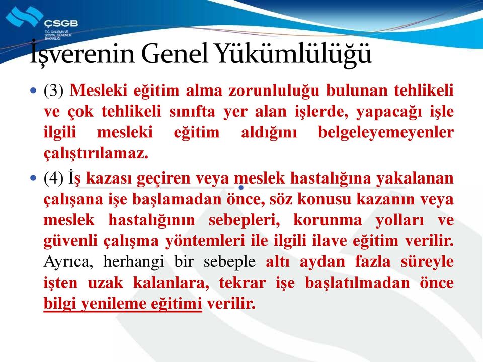 (4) İş kazası geçiren veya meslek hastalığına yakalanan çalışana işe başlamadan önce, söz konusu kazanın veya meslek hastalığının sebepleri,