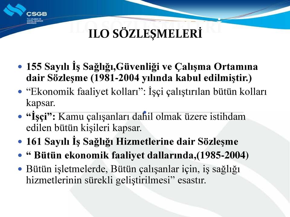 İşçi : Kamu çalışanları dahil olmak üzere istihdam edilen bütün kişileri kapsar.