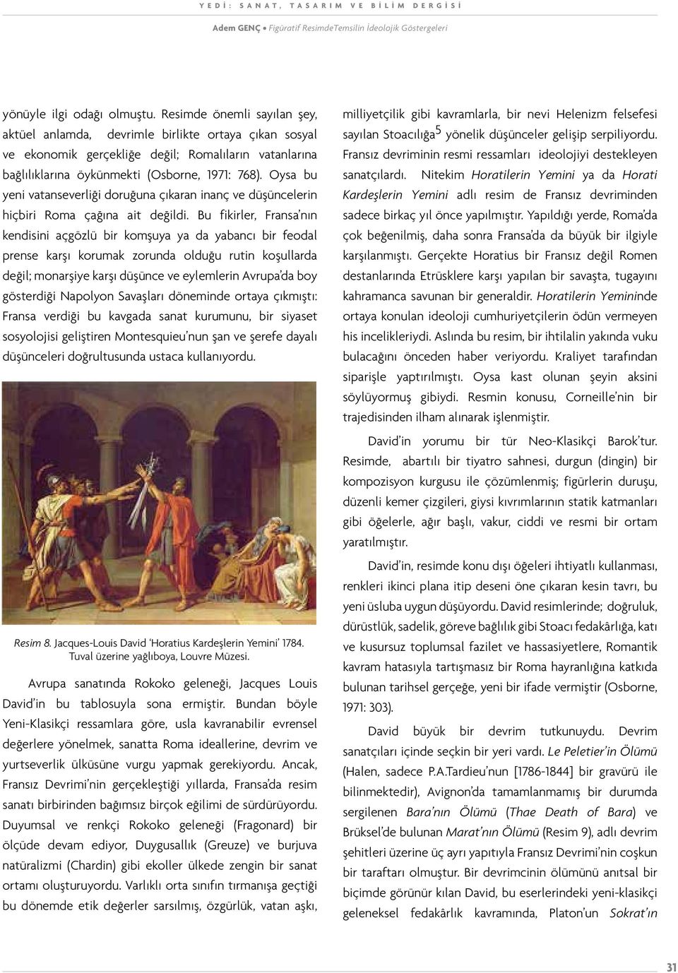 Oysa bu yeni vatanseverliği doruğuna çıkaran inanç ve düşüncelerin hiçbiri Roma çağına ait değildi.