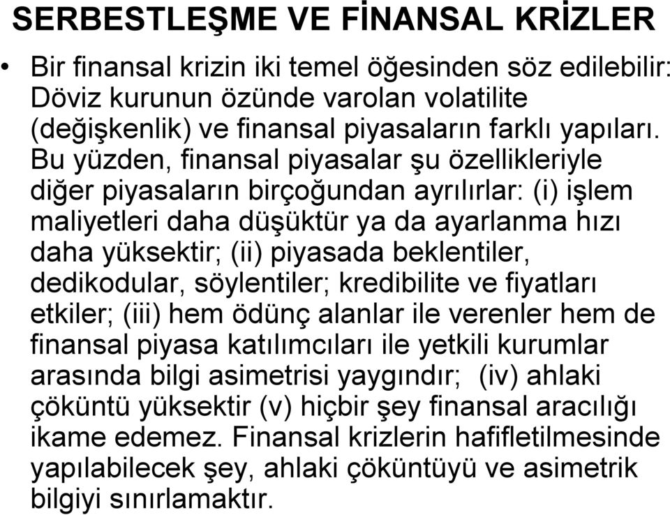 beklentiler, dedikodular, söylentiler; kredibilite ve fiyatları etkiler; (iii) hem ödünç alanlar ile verenler hem de finansal piyasa katılımcıları ile yetkili kurumlar arasında