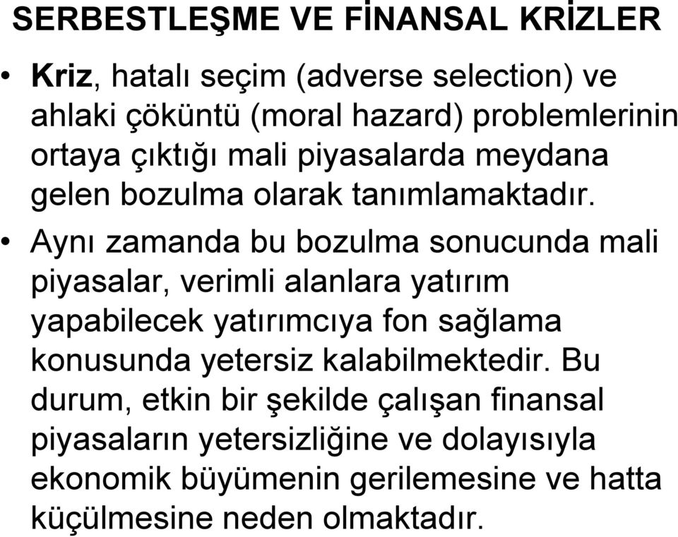 Aynı zamanda bu bozulma sonucunda mali piyasalar, verimli alanlara yatırım yapabilecek yatırımcıya fon sağlama