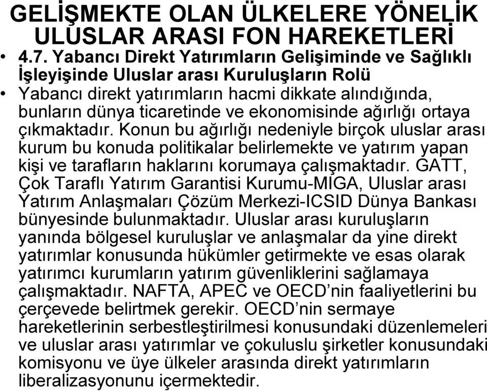 ağırlığı ortaya çıkmaktadır. Konun bu ağırlığı nedeniyle birçok uluslar arası kurum bu konuda politikalar belirlemekte ve yatırım yapan kişi ve tarafların haklarını korumaya çalışmaktadır.