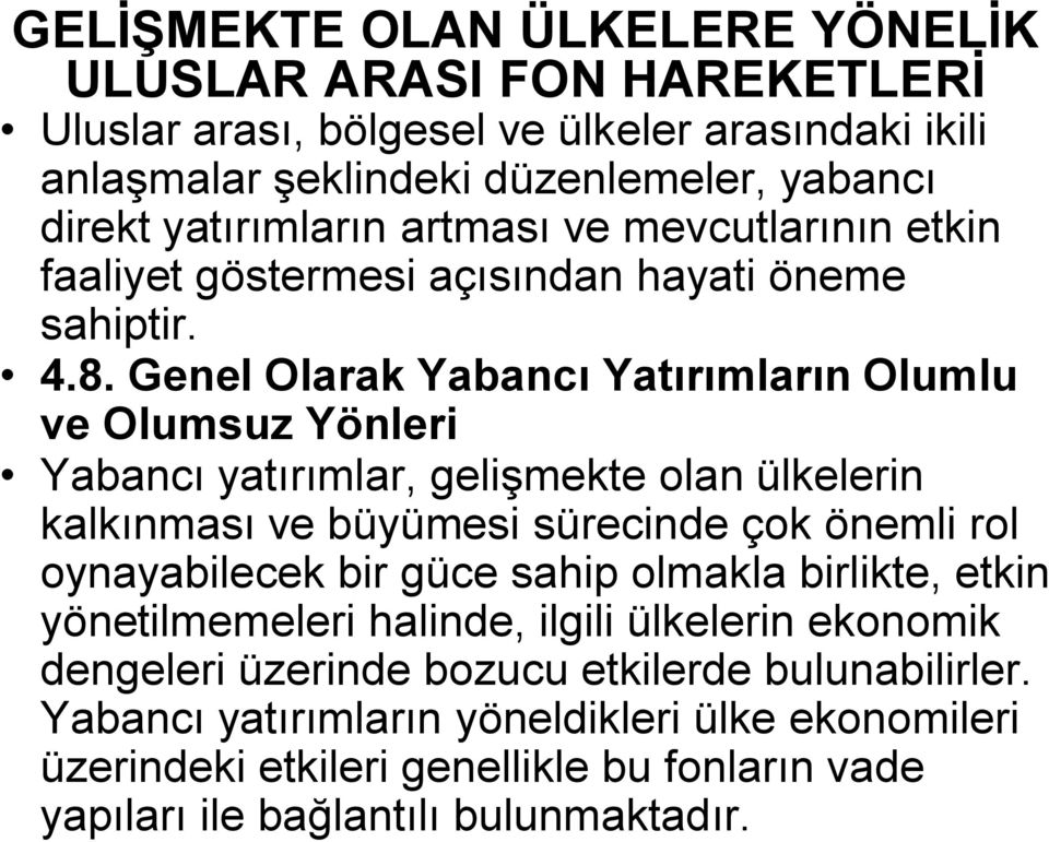 Genel Olarak Yabancı Yatırımların Olumlu ve Olumsuz Yönleri Yabancı yatırımlar, gelişmekte olan ülkelerin kalkınması ve büyümesi sürecinde çok önemli rol oynayabilecek bir güce