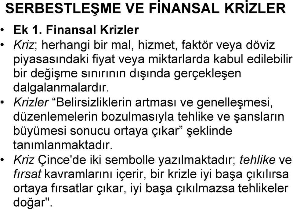 Krizler Belirsizliklerin artması ve genelleşmesi, düzenlemelerin bozulmasıyla tehlike ve şansların büyümesi sonucu ortaya çıkar