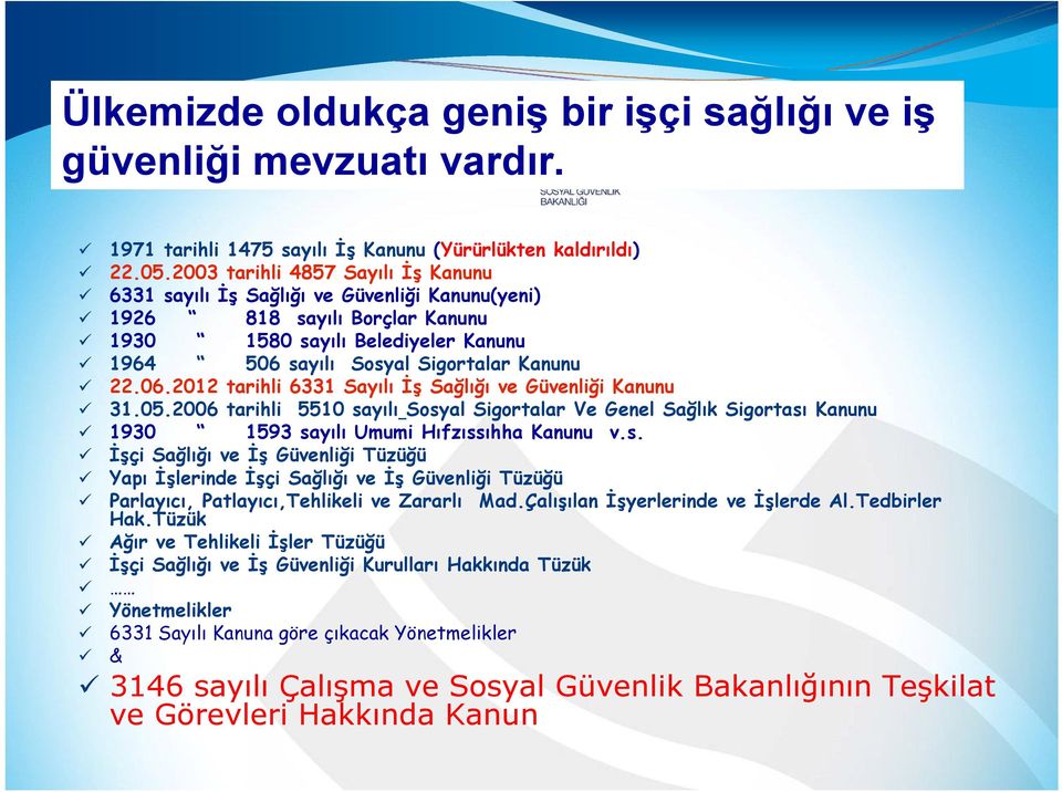 sayılı Sosyal Sigortalar Kanunu 22.06.2012 tarihli 6331 Sayılı İş Sağlığı ve Güvenliği Kanunu 31.05.