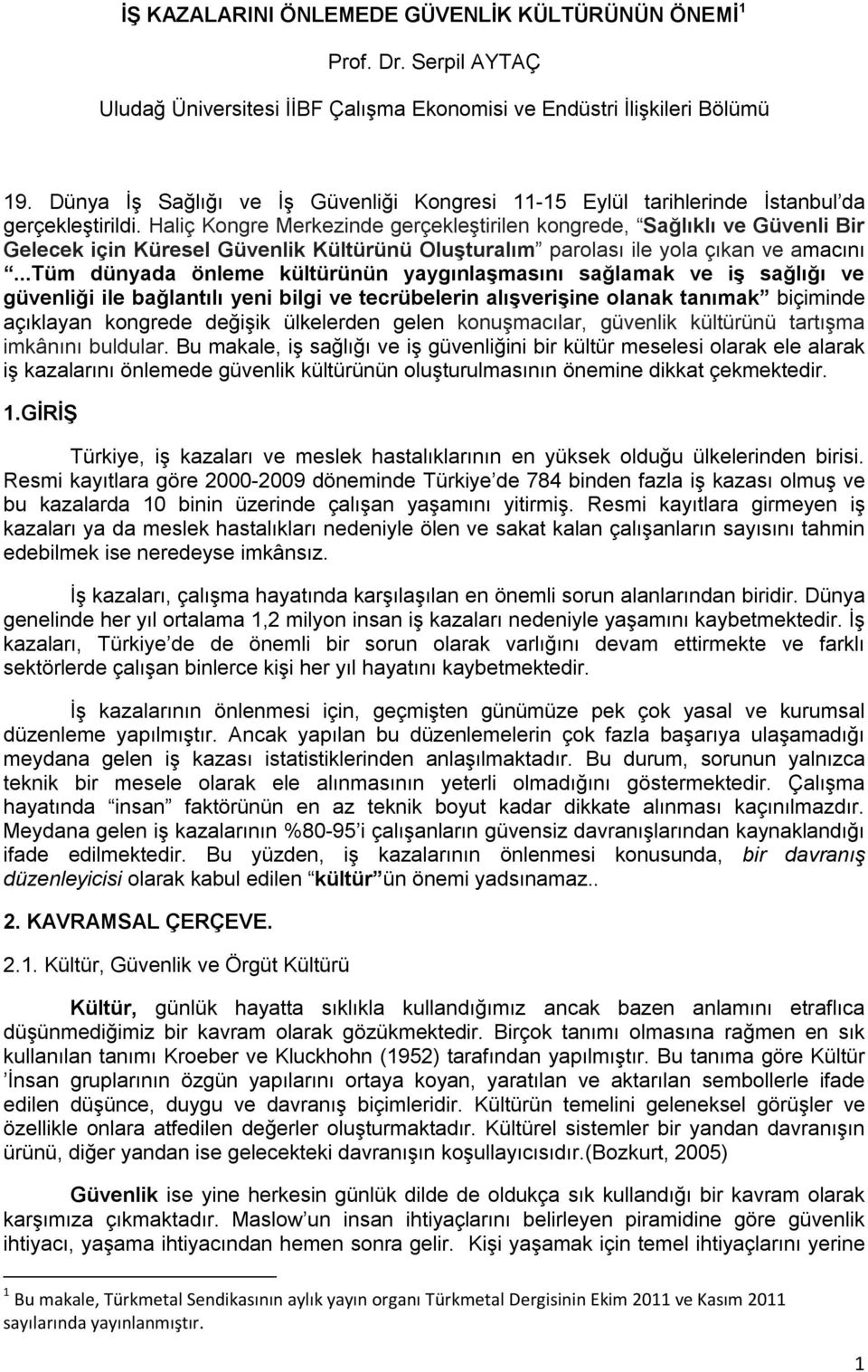 Haliç Kongre Merkezinde gerçekleştirilen kongrede, Sağlıklı ve Güvenli Bir Gelecek için Küresel Güvenlik Kültürünü Oluşturalım parolası ile yola çıkan ve amacını.